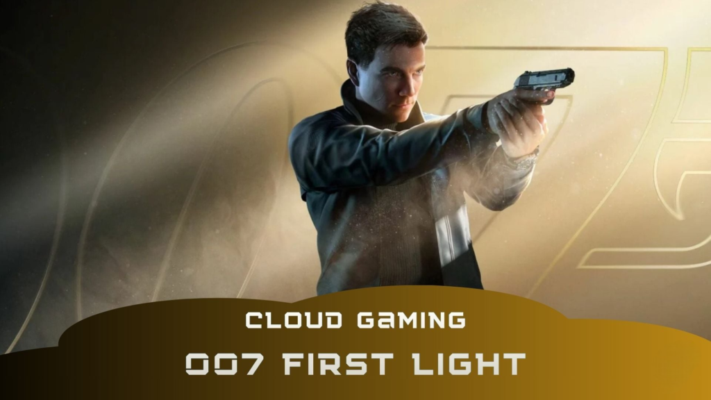 007 First Light en cloud gaming : performance, qualité et accessibilité testées